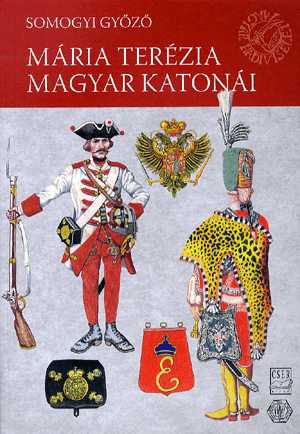 Magyar Hadiviseletek - Mária Terézia magyar katonái
