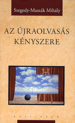Az újraolvasás kényszere - Szegedy-Maszák Mihály | 