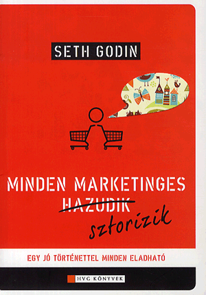 Minden marketinges sztorizik - Seth Godin | 