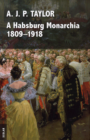 A Habsburg Monarchia 1809–1918 - A. J. P. Taylor | 