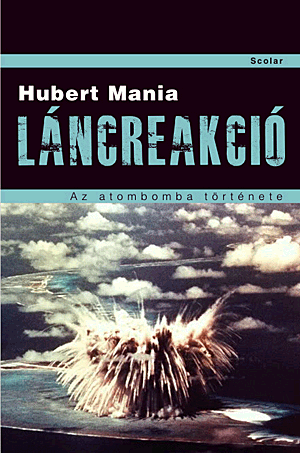 Láncreakció. Az atombomba története - Hubert Mania | 