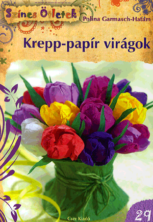Krepp-papír virágok - Színes Ötletek 29. - Polina Garmasch-Hatam pdf epub 
