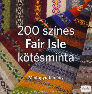 200 színes Fair Isle kötésminta - Mary Jane Mucklestone | 