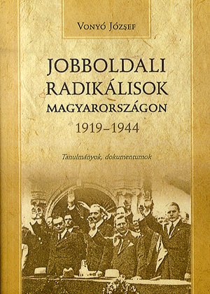 Jobboldali radikálisok Magyarországok - Vonyó József | 