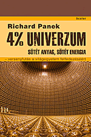 4% univerzum – Sötét anyag, sötét energia – versenyfutás a világegyetem felfedezéséért - Richard Panek | 