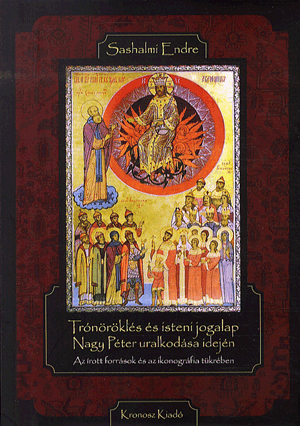 Trónöröklés és isteni jogalap Nagy Péter uralkodása idején - Sashalmi Endre | 