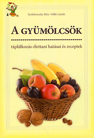A gyümölcsök táplálkozás-élettani hatásai és receptek - VALLÓ LÁSZLÓ pdf epub 