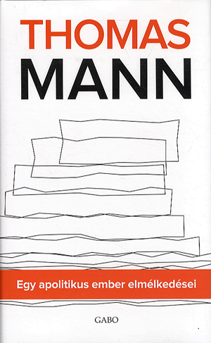Egy apolitikus ember elmélkedései - Thomas Mann | 