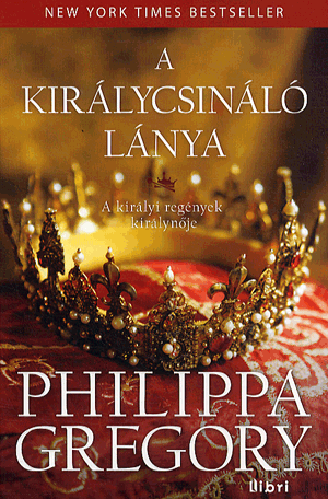 A királycsináló lánya - Philippa Gregory | 