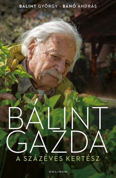 Bálint gazda, a százéves kertész - Bánó András | 