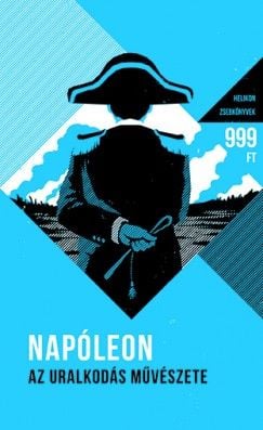 Napóleon - Az uralkodás művészete - Helikon zsebkönyvek 1. - Napoleon Bonaparte | 