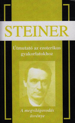 Útmutató az ezoterikus gyakorlatokhoz - A megvilágosodás ösvénye - Rudolf Steiner | 