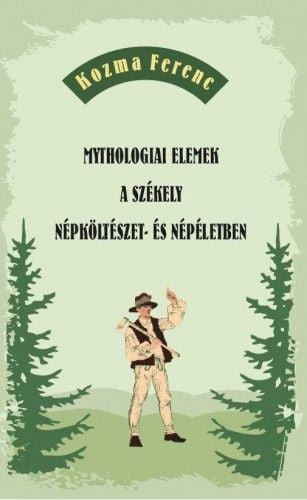 Mythologiai elemek a székely népköltészet- és népéletben - Kozma Ferenc pdf epub 