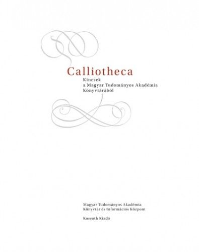 Calliotheca - Kincsek a Magyar Tudományos Akadémia Könyvtárából