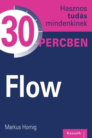 Flow - Hasznos tudás mindenkinek 30 percben - Markus Hornig | 