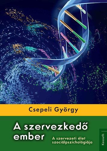 A szervezkedő ember - A szervezeti élet szociálpszichológiája - Csepeli György | 
