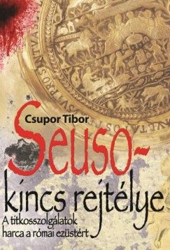 Seuso-kincs rejtélye - A titkosszolgálatok harca a római ezüstért - Csupor Tibor | 