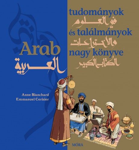 Arab tudományok és találmányok nagy könyve - Anne Blanchard | 