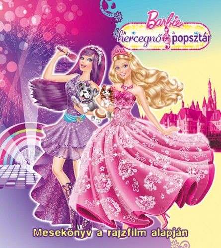 Barbie A Hercegno Es A Popsztar Mesekonyv A Rajzfilm Alapjan