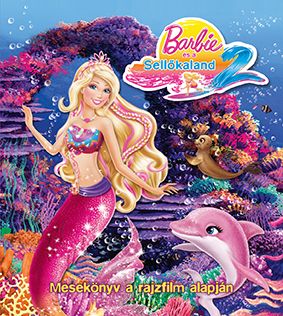 Barbie és a Sellőkaland 2. – Mesekönyv a rajzfilm alapján