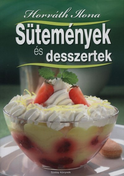 Sütemények és desszertek - Horváth Ilona | 