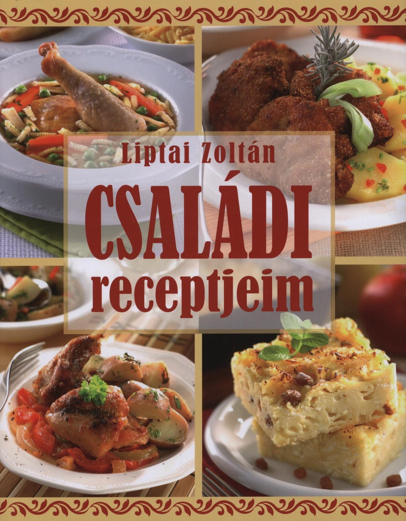 Családi receptjeim - Liptai Zoltán | 