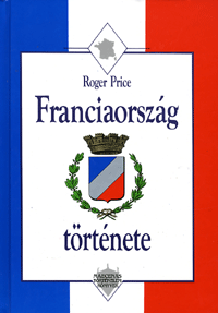 Franciaország története - Roger Price | 