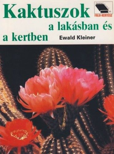 Kaktuszok a lakásban és a kertben - Ewald Kleiner | 