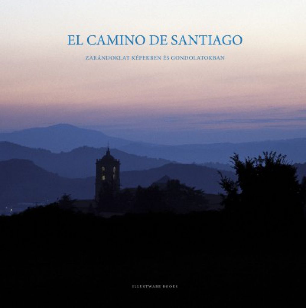 El Camino de Santiago - Zarándoklat képekben és gondolatokban
