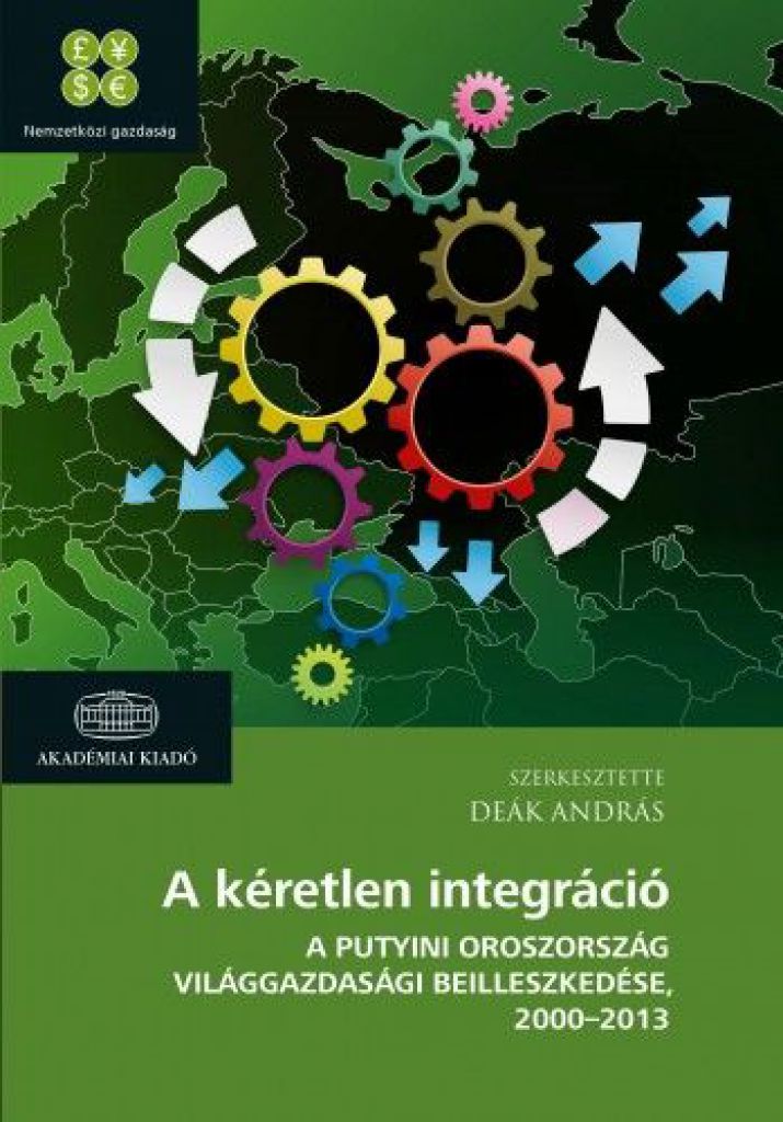 A kéretlen integráció - A putyini Oroszország világgazdasági beilleszkedése 2000-2013