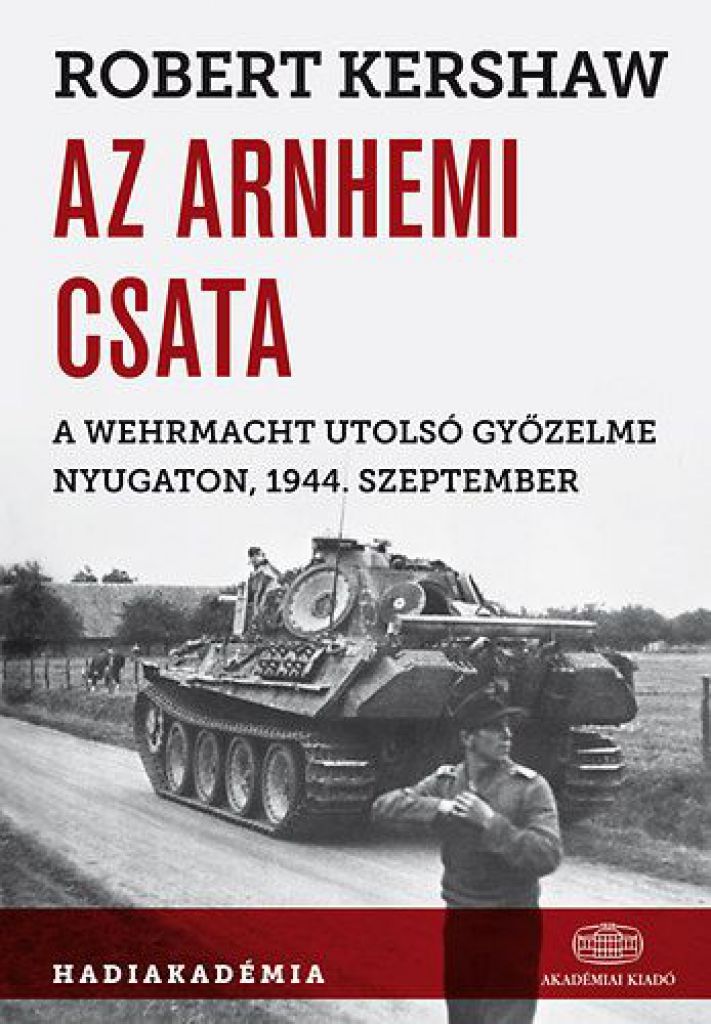 Az arnhemi csata - A Wehrmacht utolsó győzelme nyugaton, 1944. szeptember