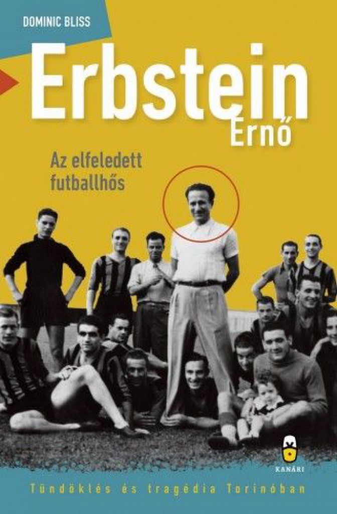 Erbstein Ernő, az elfeledett futballhős - Tündöklés és tragédia Torinóban
