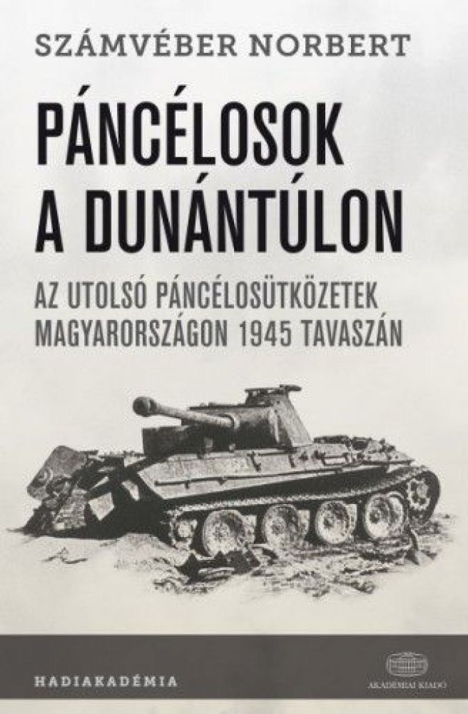 Páncélosok a Dunántúlon - Az utolsó páncélosütközetek Magyarországon 1945 tavaszán