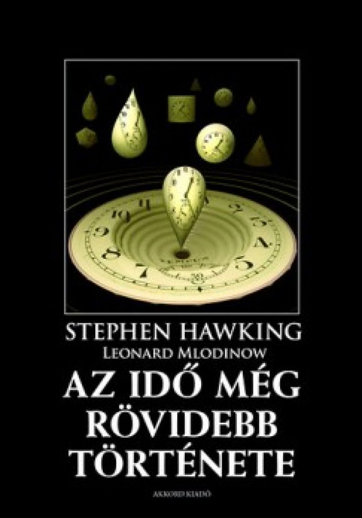 Stephen W. Hawking - Az idő még rövidebb története - A klasszikus ismeretterjesztő mű még közérthetőbb változata