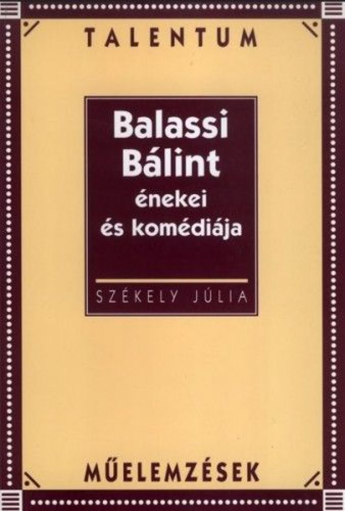 SZÉKELY JÚLIA - Balassi Bálint énekei és komédiája