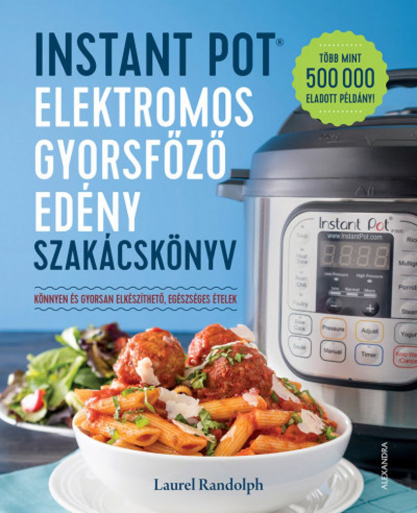 Instant Pot - elektromos gyorsfőző edény szakácskönyv