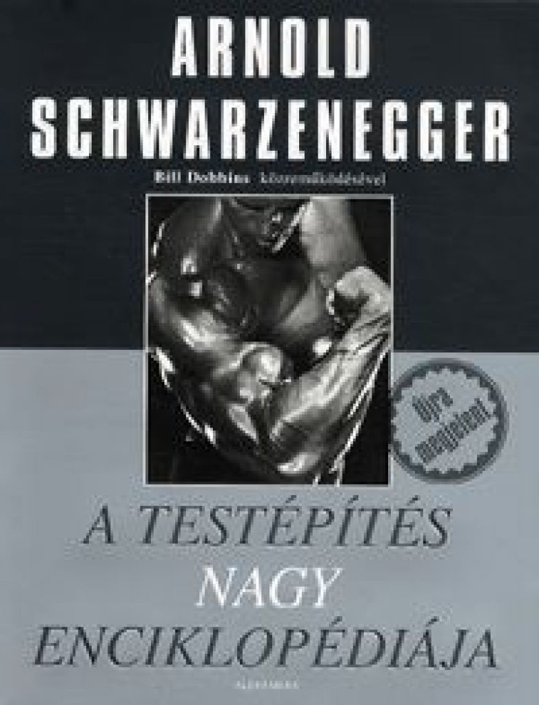 Arnold Schwarzenegger -  A testépítés nagy enciklopédiája