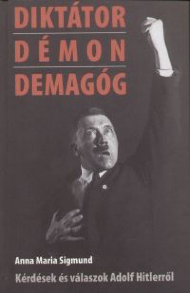 Diktátor, démon, demagóg - Kérdések és válaszok Adolf Hitlerről