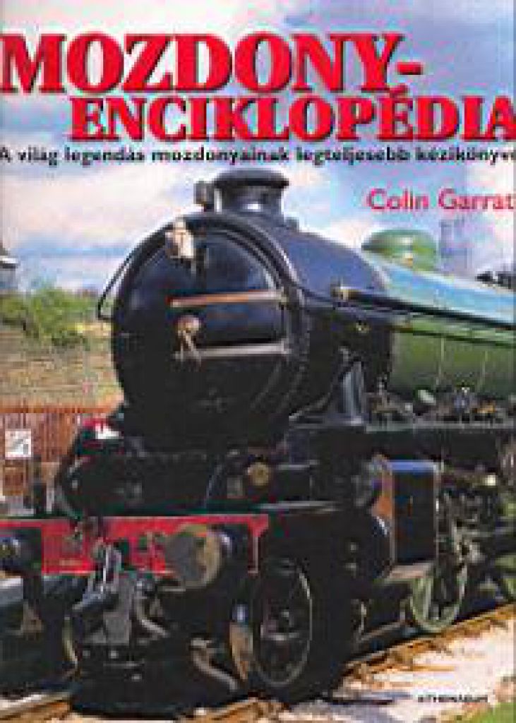 Mozdonyenciklopédia - A világ legendás mozdonyainak legteljesebb kézikönyve