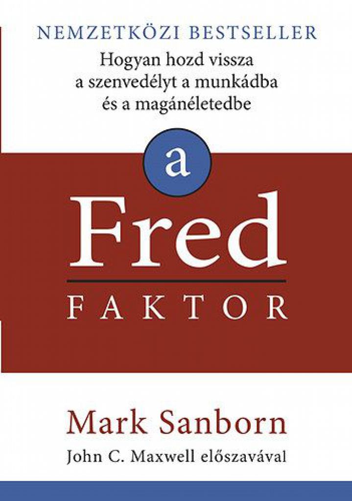 A Fred faktor - Hogyan hozd vissza a szenvedélyt a munkádba és a magánéletedbe
