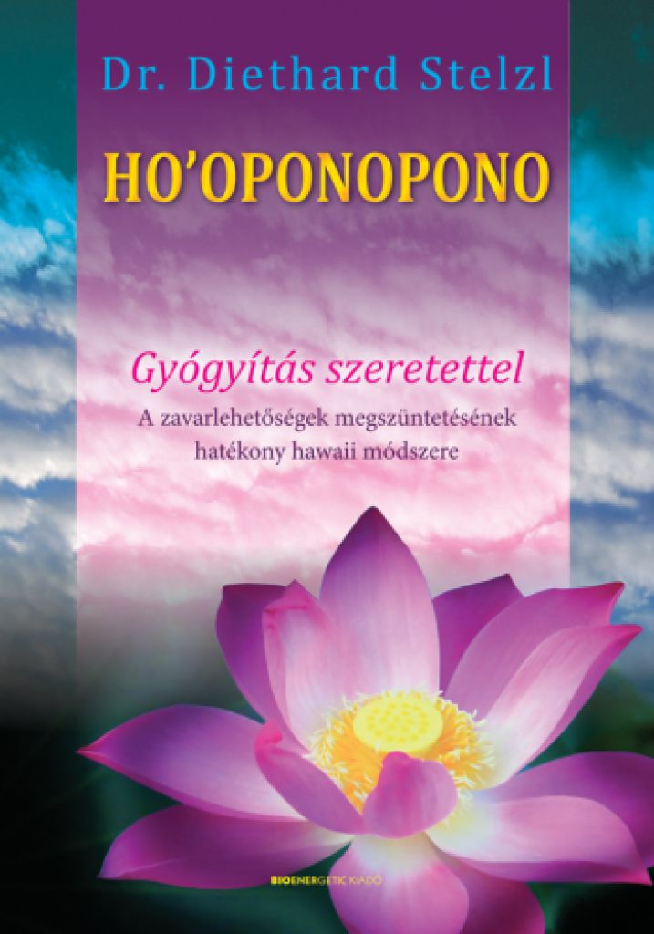 Ho"oponopono - Gyógyítás szeretettel - A zavarlehetőségek megszüntetésének hatékony hawaii módszere