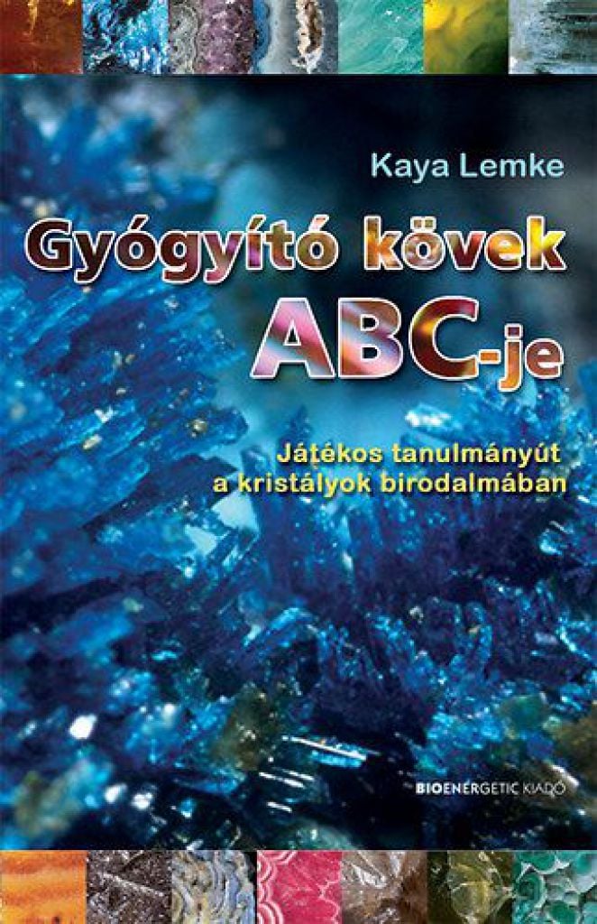 Kaya Lemke - Gyógyító kövek ABC-je - Játékos tanulmányút a kristályok birodalmában 