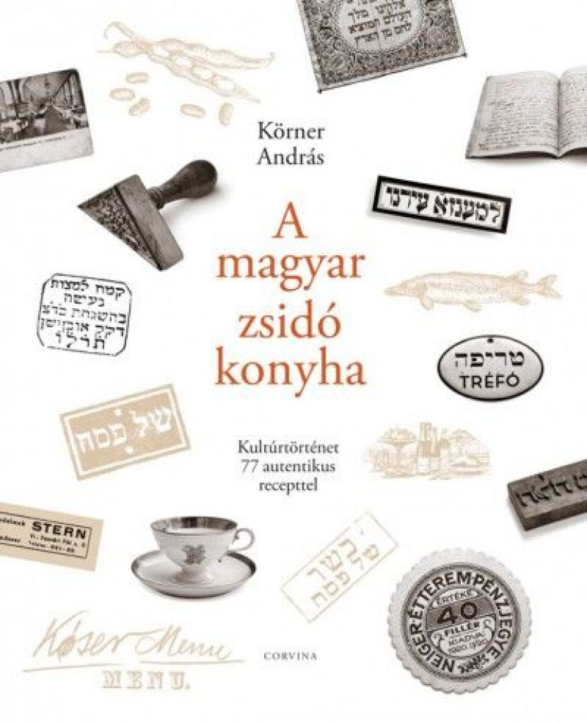A magyar zsidó konyha - Kultúrtörténet 77 autentikus recepttel