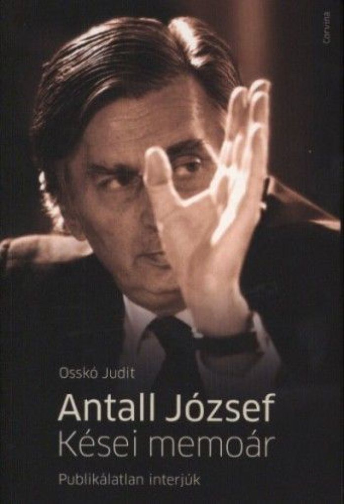 Antall József - Kései memoár - Publikálatlan interjúk