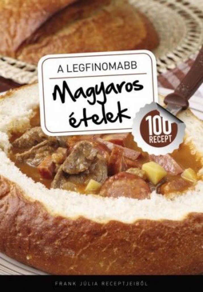 A legfinomabb - Magyaros ételek - 100 recept