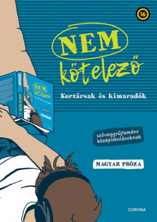Nem kötelező - Kortársak és kimaradók - Szöveggyűjtemény középiskolásoknak - magyar próza