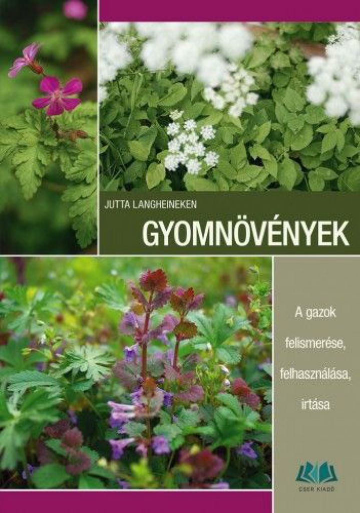 Jutta Langheineken - Gyomnövények - A gazok felismerése, felhasználása, irtása