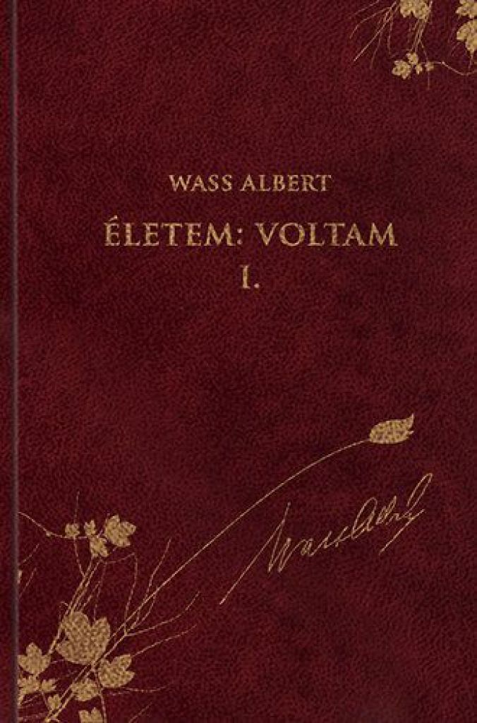 Életem: Voltam I. - Önéletrajzi írások - Wass Albert művei 48. kötet