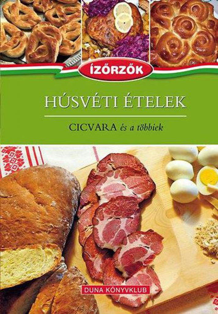 Húsvéti ételek - Cicvara és a többiek - Ízőrzők sorozat 6. kötet