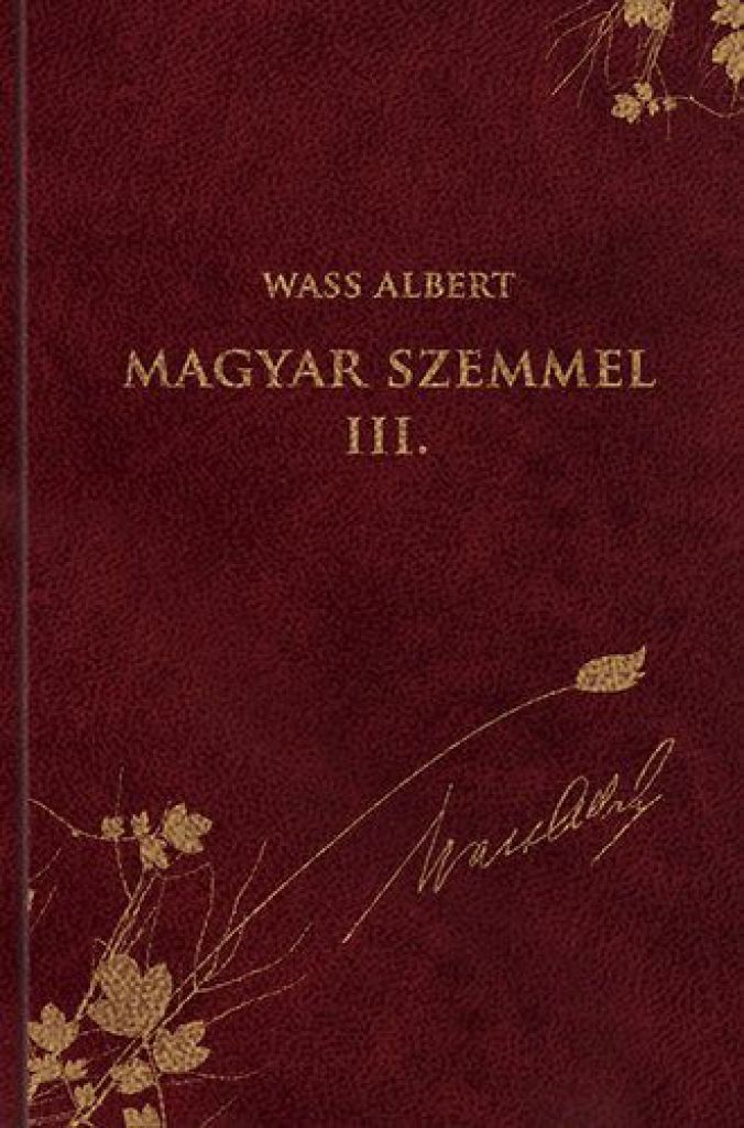 Magyar szemmel III. - Publicisztikai írások az emigráció éveiből - Wass Albert sorozat 45. kötet